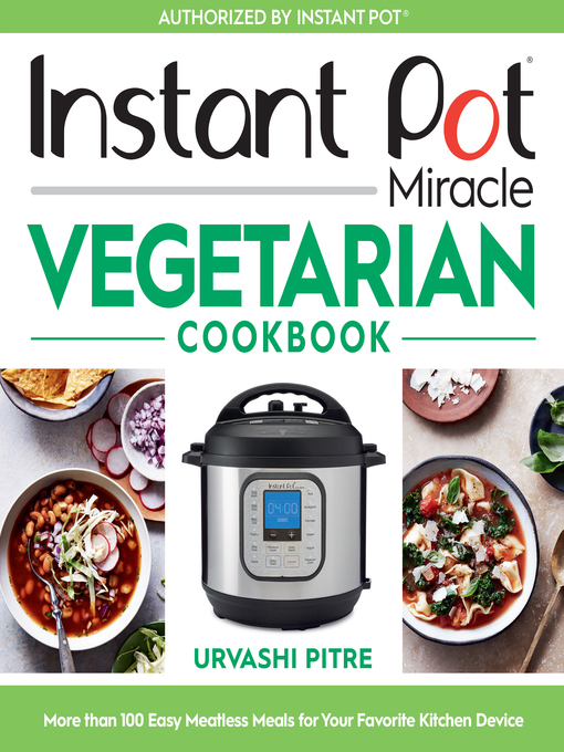 Title details for Instant Pot Miracle Vegetarian Cookbook by Urvashi Pitre - Available